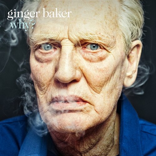Why? Ginger Baker