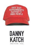 Why Bad Governments Happen To Good People Katch Danny