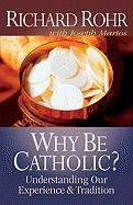 Why Be Catholic? Rohr Richard, Martos Joseph