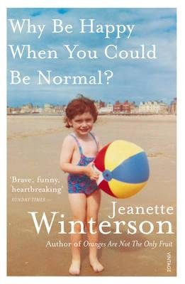 Why Be Happy When You Could Be Normal? Winterson Jeanette