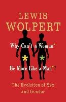 Why Can't a Woman Be More Like a Man? Wolpert Lewis