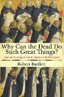 Why Can the Dead Do Such Great Things? Bartlett Robert