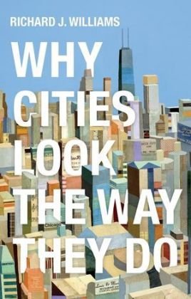 Why Cities Look the Way They Do Williams Richard