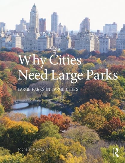 Why Cities Need Large Parks. Large Parks in Large Cities Opracowanie zbiorowe