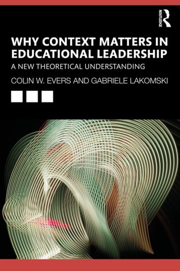 Why Context Matters in Educational Leadership. A New Theoretical Understanding Opracowanie zbiorowe