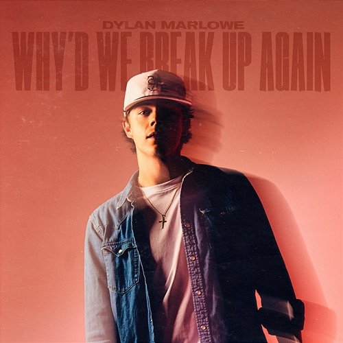 Why'd We Break Up Again Dylan Marlowe