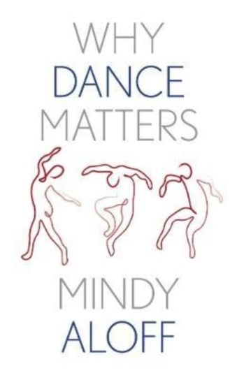 Why Dance Matters Mindy Aloff