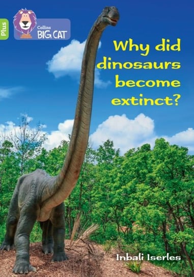Why did dinosaurs become extinct?: Band 11+Lime Plus Llewellyn Claire
