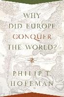 Why Did Europe Conquer the World? Hoffman Philip T.
