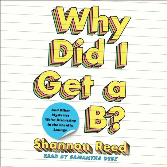 Why Did I Get a B? Reed Shannon