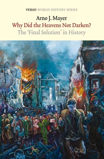 Why Did the Heavens Not Darken? The Final Solution in History Arno J. Mayer
