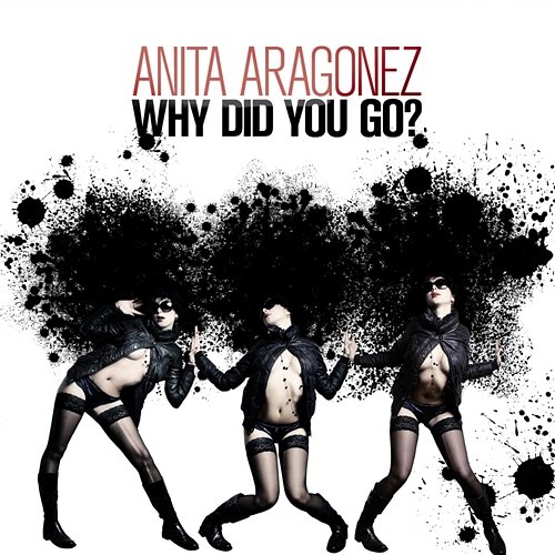 Why Did You Go Aragagonez, Anita