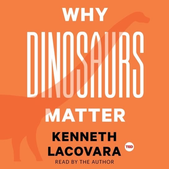 Why Dinosaurs Matter Lacovara Kenneth