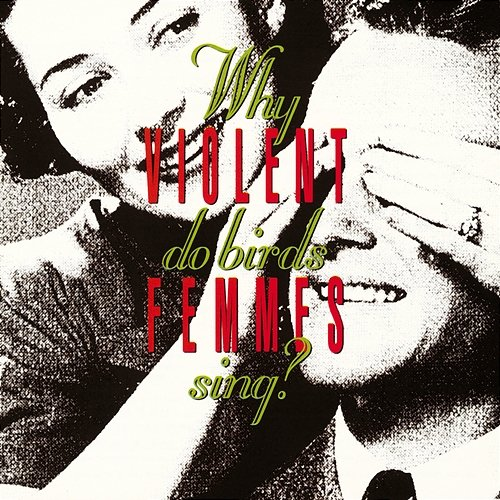 Why Do Birds Sing? Violent Femmes