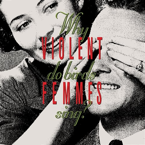 Why Do Birds Sing? Violent Femmes