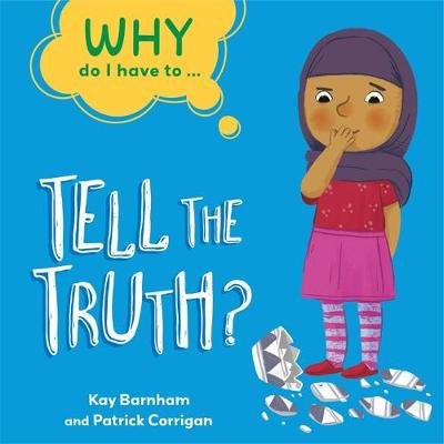 Why Do I Have To ...: Tell the Truth? Kay Barnham