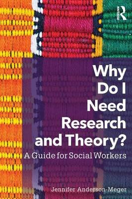 Why Do I Need Research and Theory? Anderson-Meger Jennifer