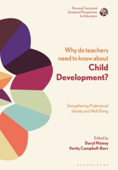 Why Do Teachers Need to Know About Child Development?: Strengthening Professional Identity and Well- Opracowanie zbiorowe