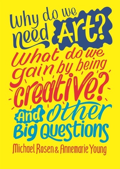 Why do we need art? What do we gain by being creative? And other big questions Michael Rosen