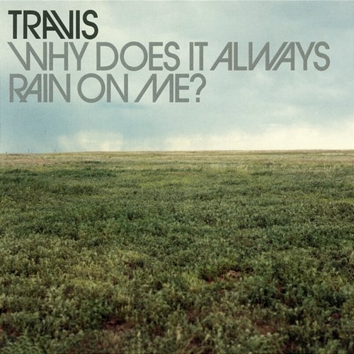 Why Does It Always Rain On Me? Travis