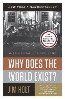 Why Does the World Exist?: An Existential Detective Story Holt Jim