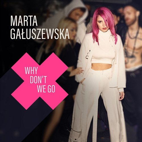 Why Don't We Go Marta Gałuszewska