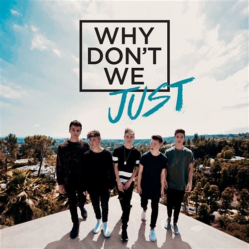 Why Don't We Just Why Don't We