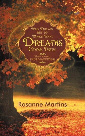 Why Dream But to Make Your Dreams Come True Martins Rosanne