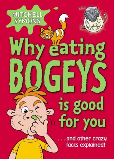 Why Eating Bogeys is Good for You Symons Mitchell