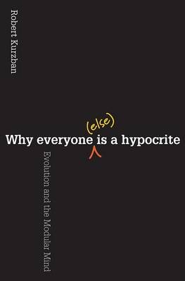 Why Everyone (Else) Is a Hypocrite Kurzban Robert