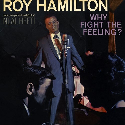 Why Fight the Feeling? Roy Hamilton