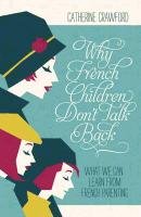 Why French Children Don't Talk Back Crawford Catherine
