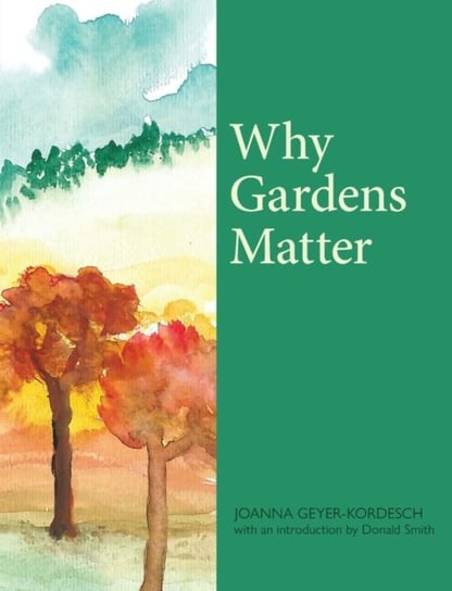 Why Gardens Matter Joanna Geyer-Kordesch