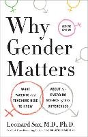 Why Gender Matters, Second Edition: What Parents and Teachers Need to Know about the Emerging Science of Sex Differences Sax Leonard