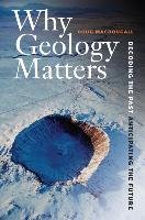 Why Geology Matters: Decoding the Past, Anticipating the Future Douglas Macdougall