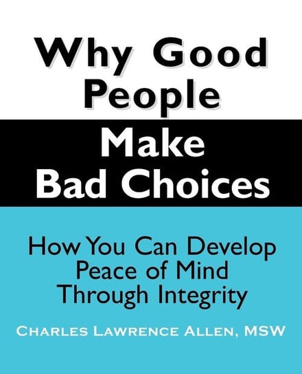 Why Good People Make Bad Choices Allen Charles Lawrence