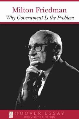 Why Government Is the Problem Milton Friedman