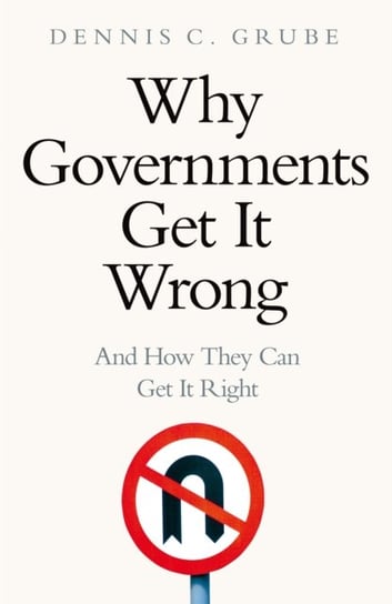 Why Governments Get It Wrong: And How They Can Get It Right Dennis C. Grube