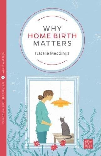 Why Home Birth Matters Meddings Natalie