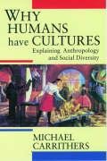 Why Humans Have Cultures: Explaining Anthropology and Social Diversity Carrithers Michael