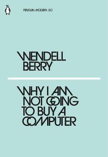 Why I Am Not Going to Buy a Computer Wendell Berry
