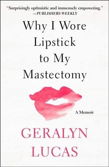 Why I Wore Lipstick to My Mastectomy [DRM] - ebook EPUB Geralyn Lucas