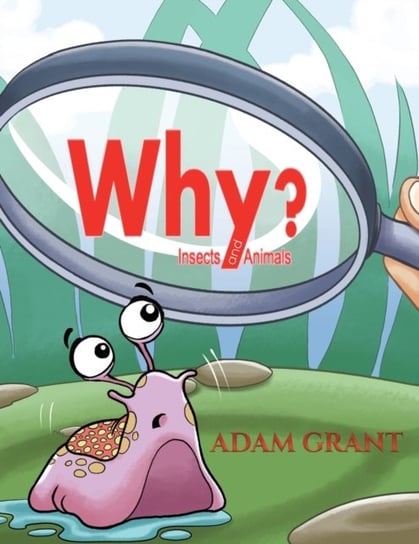 Why?. Insects and Animals Grant Adam