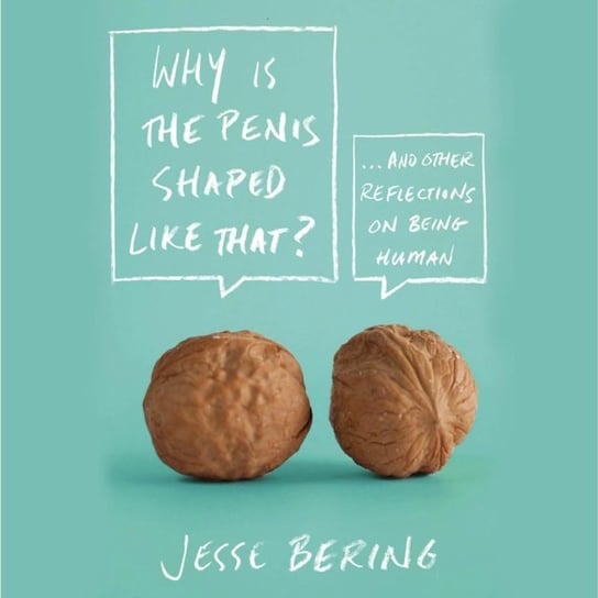 Why Is the Penis Shaped Like That? Bering Jesse