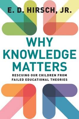 Why Knowledge Matters: Rescuing Our Children from Failed Educational Theories Hirsch E. D.