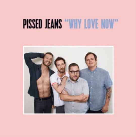 Why Love Now, płyta winylowa Pissed Jeans