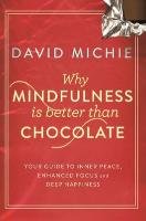 Why Mindfulness is Better Than Chocolate Michie David