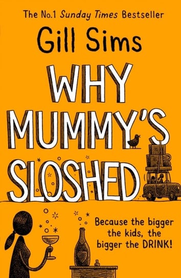 Why Mummys Sloshed: The Bigger the Kids, the Bigger the Drink Sims Gill