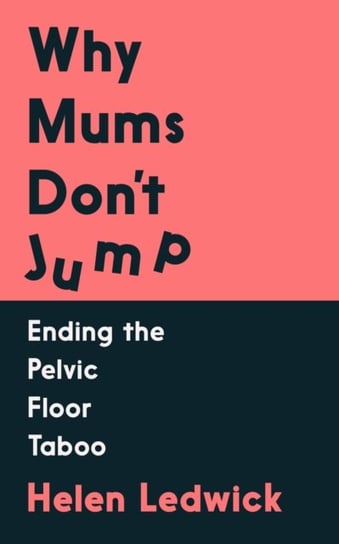 Why Mums Don't Jump: Ending the Pelvic Floor Taboo Opracowanie zbiorowe
