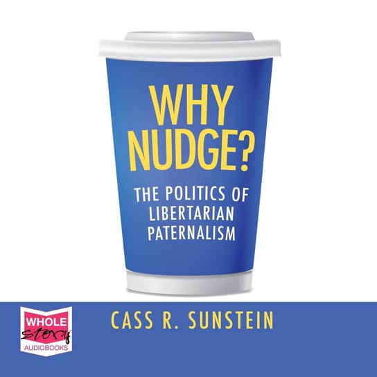 Why Nudge? Sunstein Cass R.